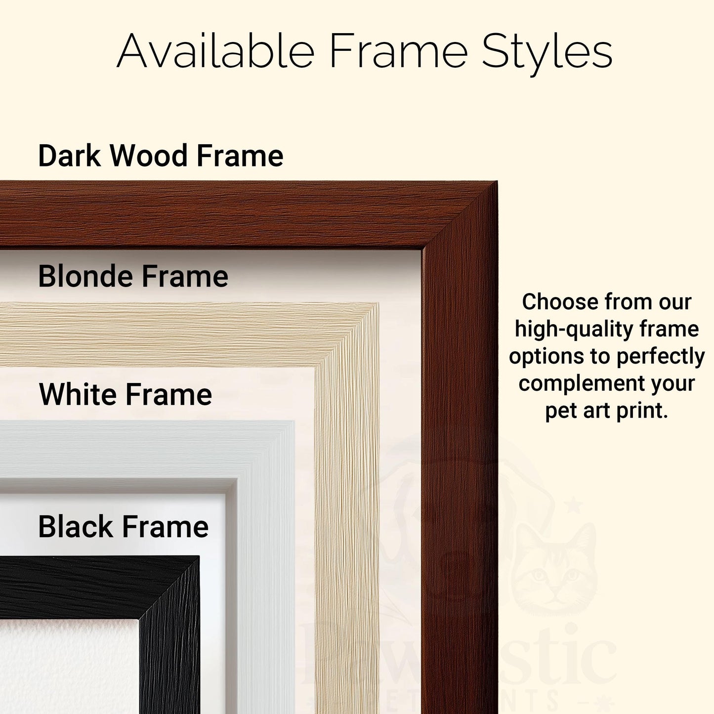 Available frame styles for custom pet portraits, including Dark Wood, Blonde, White, and Black frames. Choose a high-quality frame to complement your personalized pet art print.